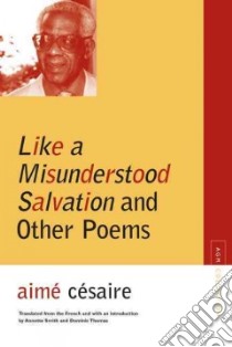 Like a Misunderstood Salvation and Other Poems libro in lingua di Cesaire Aime, Smith Annette (TRN), Thomas Dominic (TRN)