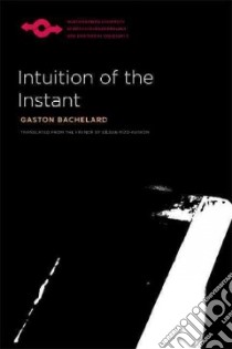Intuition of the Instant libro in lingua di Bachelard Gaston, Rizo-patron Eileen (TRN)
