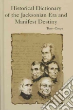 Historical Dictionary of the Jacksonian Era And Manifest Destiny