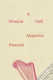 A Musical Hell / El infierno musical libro in lingua di Pizarnik Alejandra, Cortazar Julio (FRW), Siegert Yvette (TRN)