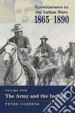 Eyewitnesses To The Indian Wars, 1865-1890