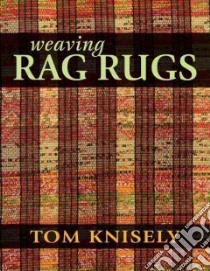 Weaving Rag Rugs libro in lingua di Knisely Tom