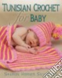 Tunisian Crochet for Baby libro in lingua di Silverman Sharon Hernes