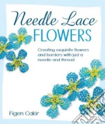 Needle Lace Flowers libro in lingua di Cakir Figen