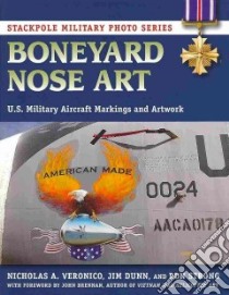 Boneyard Nose Art libro in lingua di Veronico Nicholas A., Dunn Jim, Strong Ron, Brennan John (FRW)