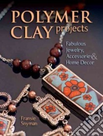 Polymer Clay Projects libro in lingua di Snyman Fransie