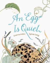 An Egg Is Quiet libro in lingua di Aston Dianna Hutts, Long Sylvia (ILT)