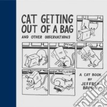 Cat Getting Out of a Bag and Other Observations libro in lingua di Brown Jeffrey