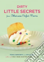 Dirty Little Secrets of Motherhood