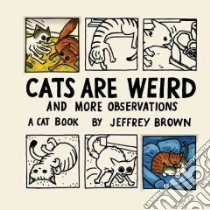 Cats Are Weird libro in lingua di Brown Jeffrey