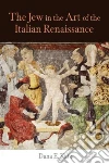 The Jew in the Art of the Italian Renaissance libro str