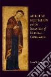 Affective Meditation and the Invention of Medieval Compassion libro str