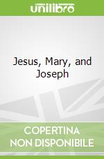 Jesus, Mary, and Joseph