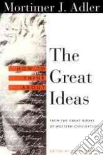 How to Think About the Great Ideas libro in lingua di Adler Mortimer J., Weismann Max (EDT)
