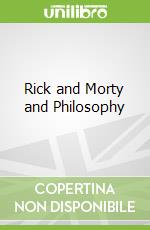 Rick and Morty and Philosophy