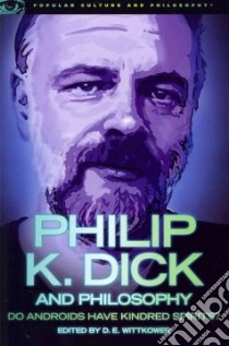 Philip K. Dick and Philosophy libro in lingua di Wittkower D. E. (EDT)