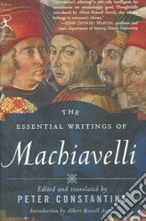 The Essential Writings of Machiavelli libro in lingua di Machiavelli Niccolo, Constantine Peter (TRN), Ascoli Albert Russell (INT)