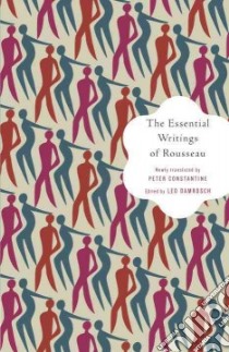 The Essential Writings of Rousseau libro in lingua di Rousseau Jean-Jacques, Constantine Peter (TRN), Damrosch Leo (EDT)