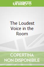 The Loudest Voice in the Room