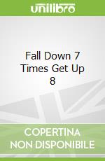 Fall Down 7 Times Get Up 8