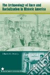 The Archaeology of Race and Racialization in Historic America libro str