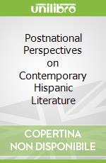 Postnational Perspectives on Contemporary Hispanic Literature