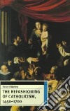 The Refashioning of Catholicism, 1450-1700 libro str