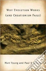 Why Evolution Works (And Creationism Fails)