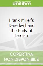 Frank Miller's Daredevil and the Ends of Heroism