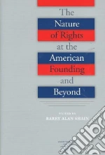 The Nature of Rights at the American Founding and Beyond