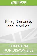 Race, Romance, and Rebellion