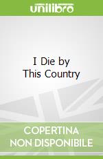 I Die by This Country