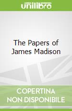 The Papers of James Madison