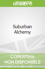 Suburban Alchemy