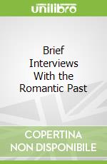 Brief Interviews With the Romantic Past libro str