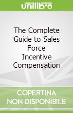 The Complete Guide to Sales Force Incentive Compensation