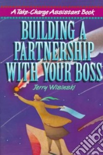 Building a Partnership With Your Boss libro in lingua di Wisinski Jerry