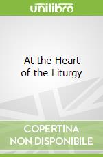 At the Heart of the Liturgy