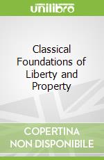 Classical Foundations of Liberty and Property libro str