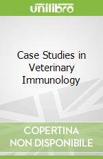 Case Studies in Veterinary Immunology libro str