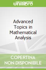 Advanced Topics in Mathematical Analysis