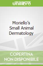 Moriello’s Small Animal Dermatology