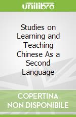 Studies on Learning and Teaching Chinese As a Second Language