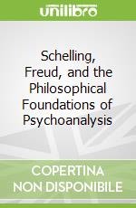 Schelling, Freud, and the Philosophical Foundations of Psychoanalysis