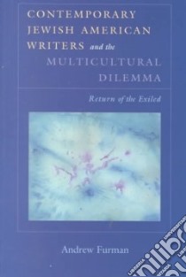 Contemporary Jewish American Writers and the Multicultural Dilemma libro in lingua di Furman Andrew