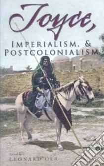 Joyce, Imperialmism, & Postcolonialism libro in lingua di Orr Leonard (EDT)