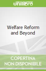 Welfare Reform and Beyond