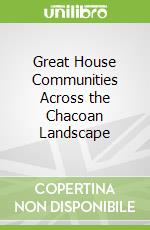 Great House Communities Across the Chacoan Landscape