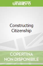 Constructing Citizenship