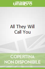 All They Will Call You